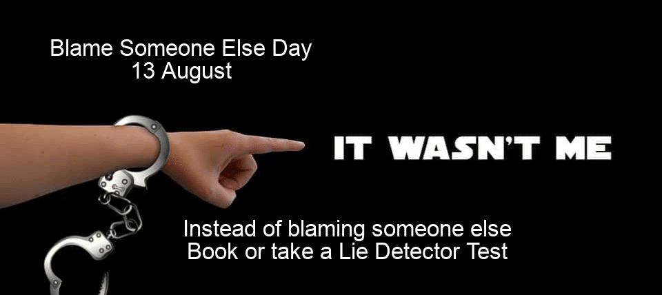 Blame someone else day, National Blame someone else day, addiction lie detector tests, infidelity, polygraph examiners in England